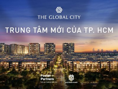 Dự Án The Global City - Chủ đầu tư Masterise Homes – Bảo chứng cho chất lượng ( Phần 2 )